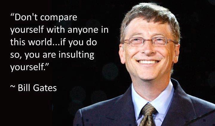 Imageresult for bill gates quote dont compare yourself 